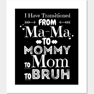 I Have Transitioned From Mama To Mommy To Mom To Bruh, Funny Mom Mother’s Day Gift Posters and Art